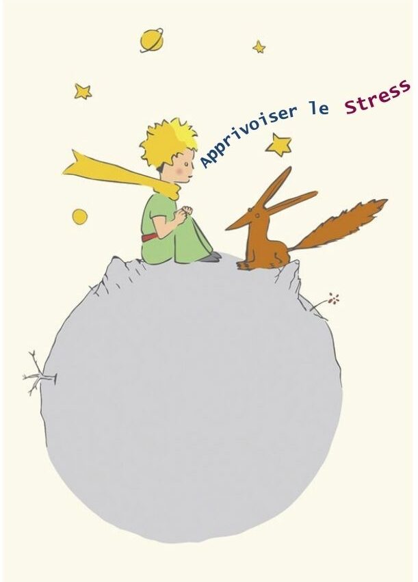 comme le Petit Prince apprivoise le renard sur la planète - vous aussi, Apprivoisez le stress